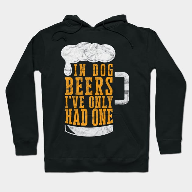 In Dog Beers I've Only Had One' Beer Hoodie by ourwackyhome